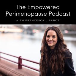 Artwork for Empowered Perimenopause With Francesca Liparoti