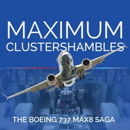 Artwork for Maximum Clustershambles - The Boeing 737 MAX 8 Saga