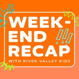 Artwork for Weekend Recap with River Valley Kids