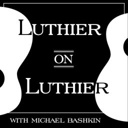 Artwork for Luthier on Luthier with Michael Bashkin
