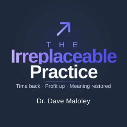 Artwork for The Irreplaceable Practice - For dentists who refuse to become a commodity