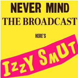 Artwork for Never Mind The Broadcast, Here’s Izzy Smut
