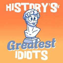 Artwork for History's Greatest Idiots