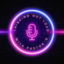 Artwork for Thinking Out Loud with Pastor-D